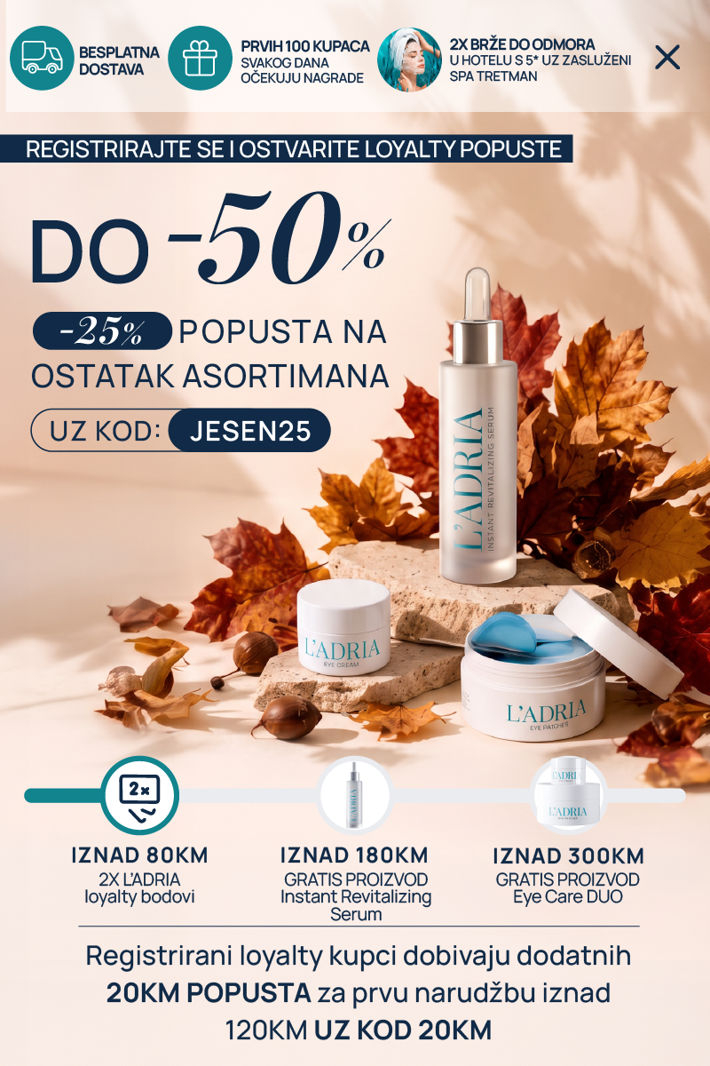 Registrirajte se i ostvarite loyalty popuste do -50%. 25% popusta na ostatak asortimana uz kod JESEN25. Besplatna dostava. Prvih 100 kupaca svakog dana očekuju nagrade: iznad 90 KM 2x L'ADRIA loyalty bodovi, iznad 180 KM gratis Regenerative Cream, iznad 300 KM gratis Eye Care DUO. Registrirani loyalty kupci dobivaju dodatnih 20 KM popusta za prvu narudžbu iznad 120 KM uz kod 20KM.